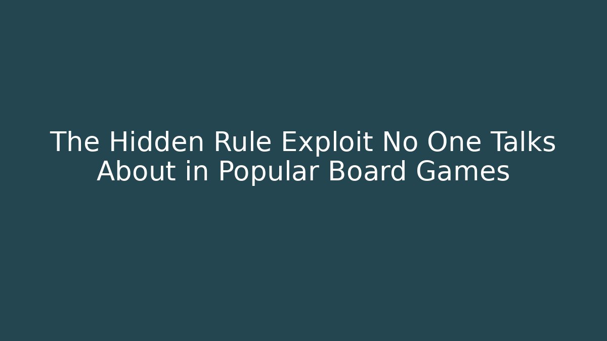 The Hidden Rule Exploit No One Talks About in Popular Board Games - The Family Holidays