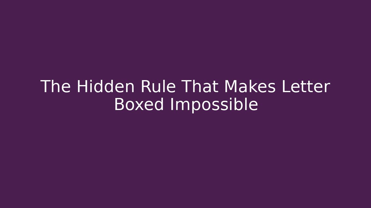 The Hidden Rule That Makes Letter Boxed Impossible - The Family Holidays
