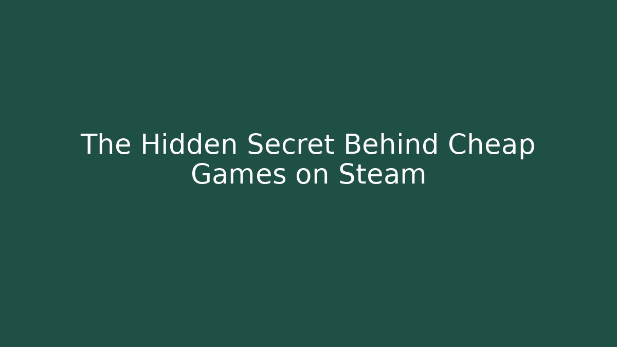The Hidden Secret Behind Cheap Games on Steam - The Family Holidays