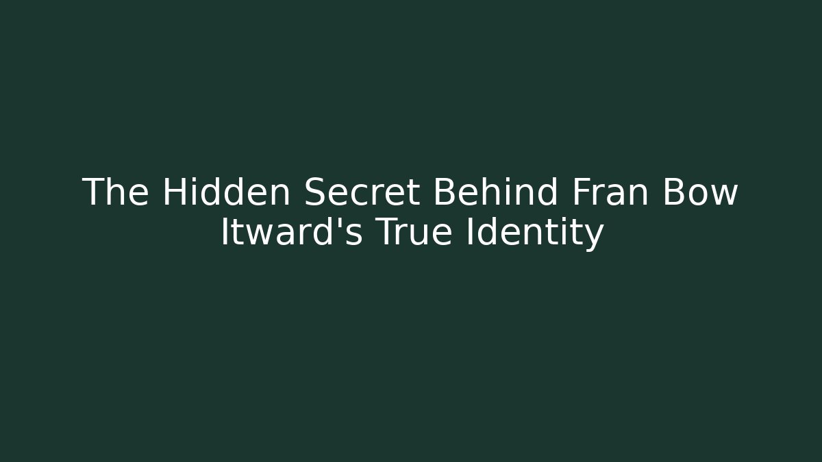The Hidden Secret Behind Fran Bow Itward's True Identity