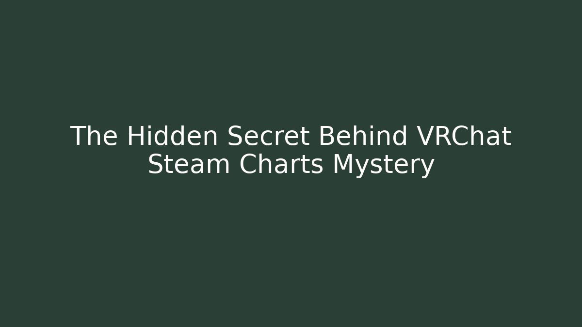 The Hidden Secret Behind VRChat Steam Charts Mystery