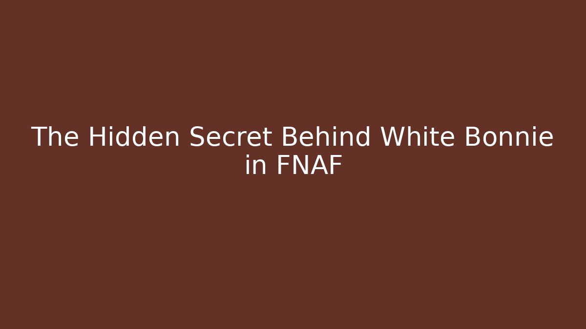 The Hidden Secret Behind White Bonnie in FNAF