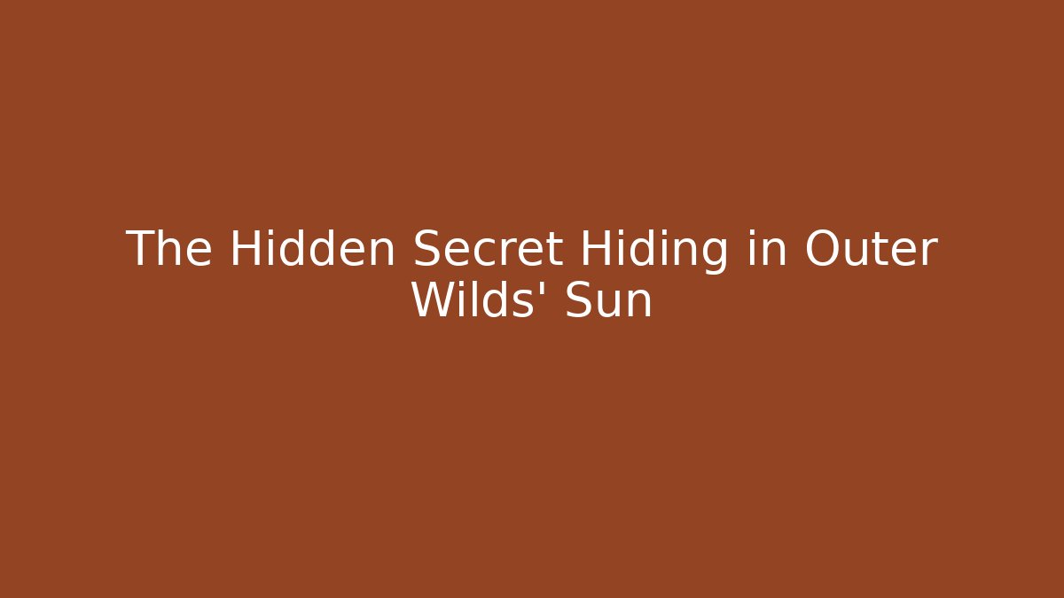 The Hidden Secret Hiding in Outer Wilds' Sun