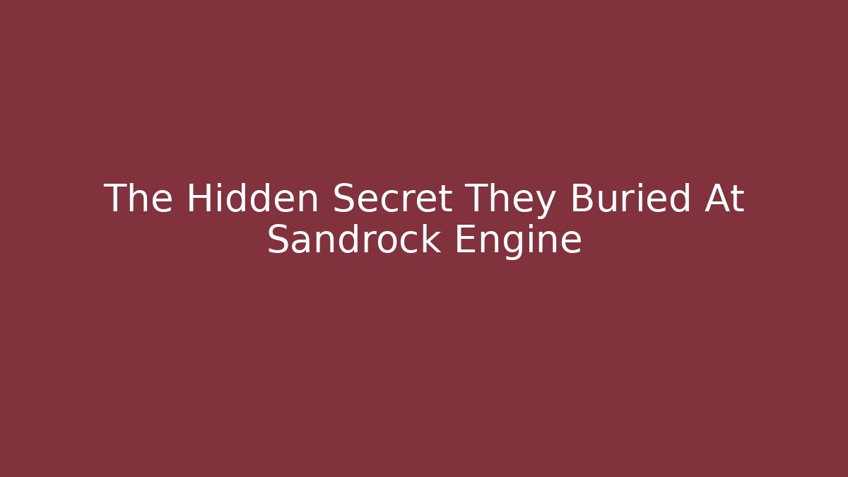 The Hidden Secret They Buried At Sandrock Engine - The Family Holidays