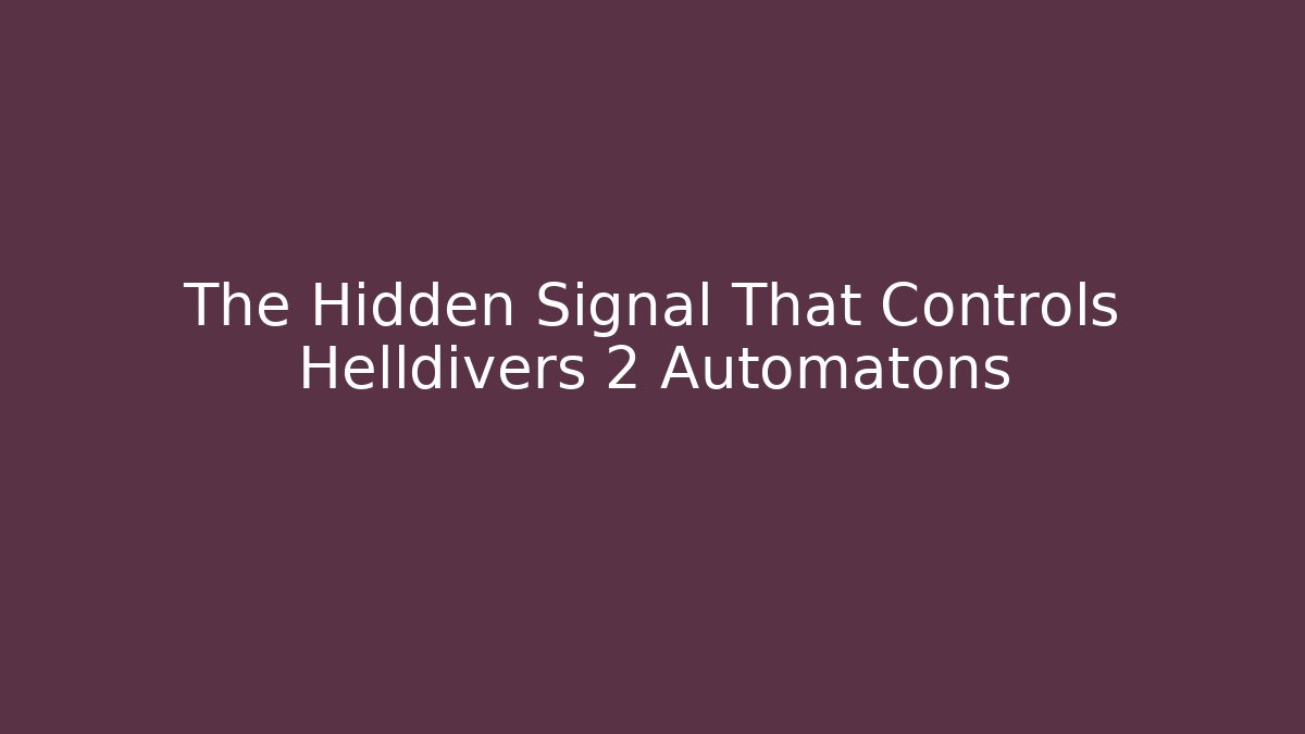 The Hidden Signal That Controls Helldivers 2 Automatons