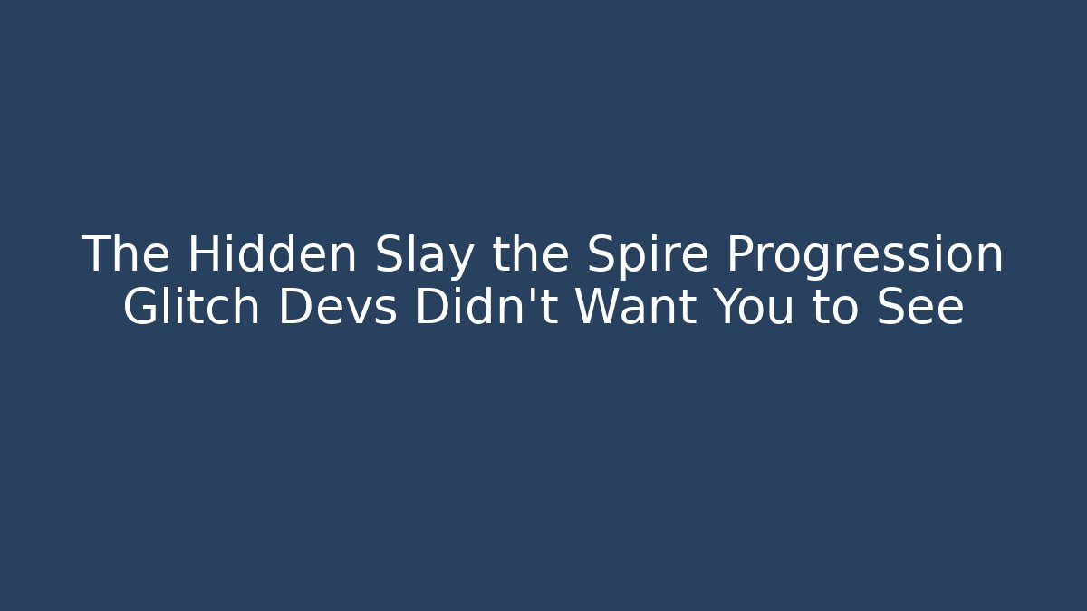 The Hidden Slay the Spire Progression Glitch Devs Didn't Want You to See - The Family Holidays