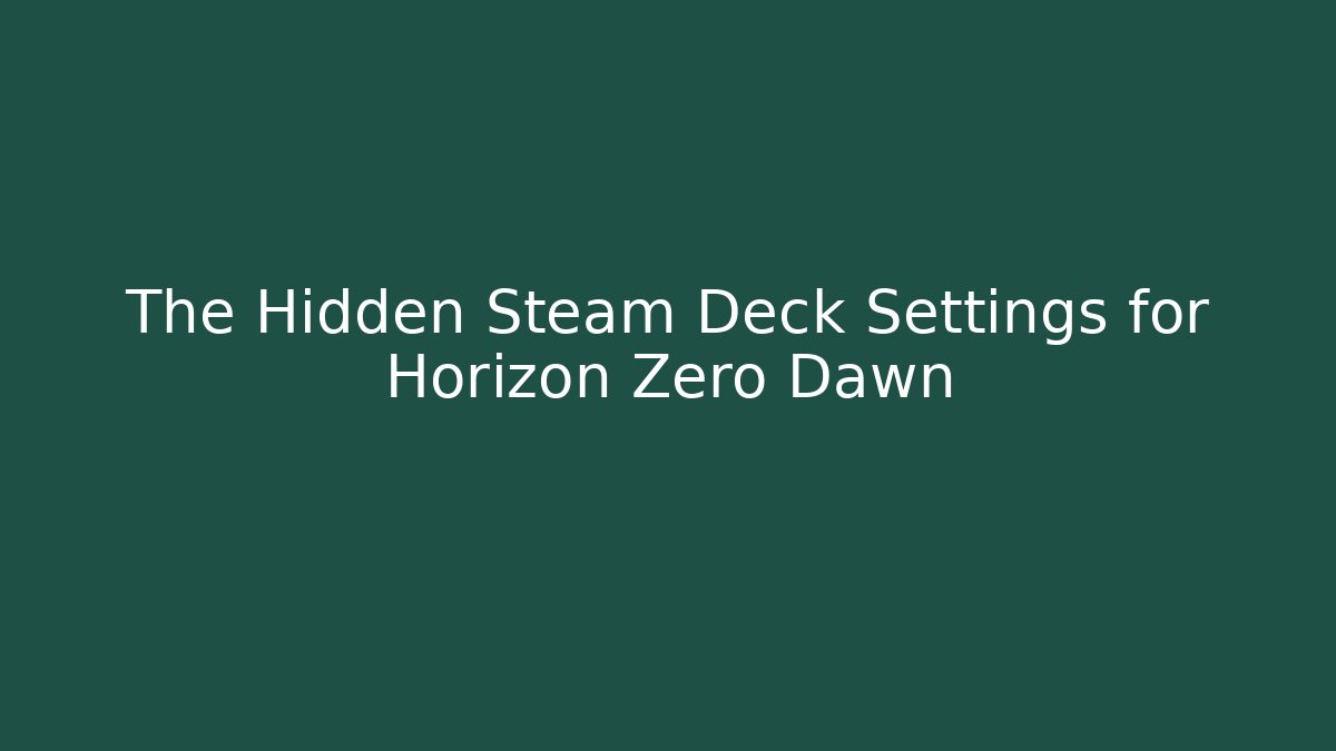 The Hidden Steam Deck Settings for Horizon Zero Dawn