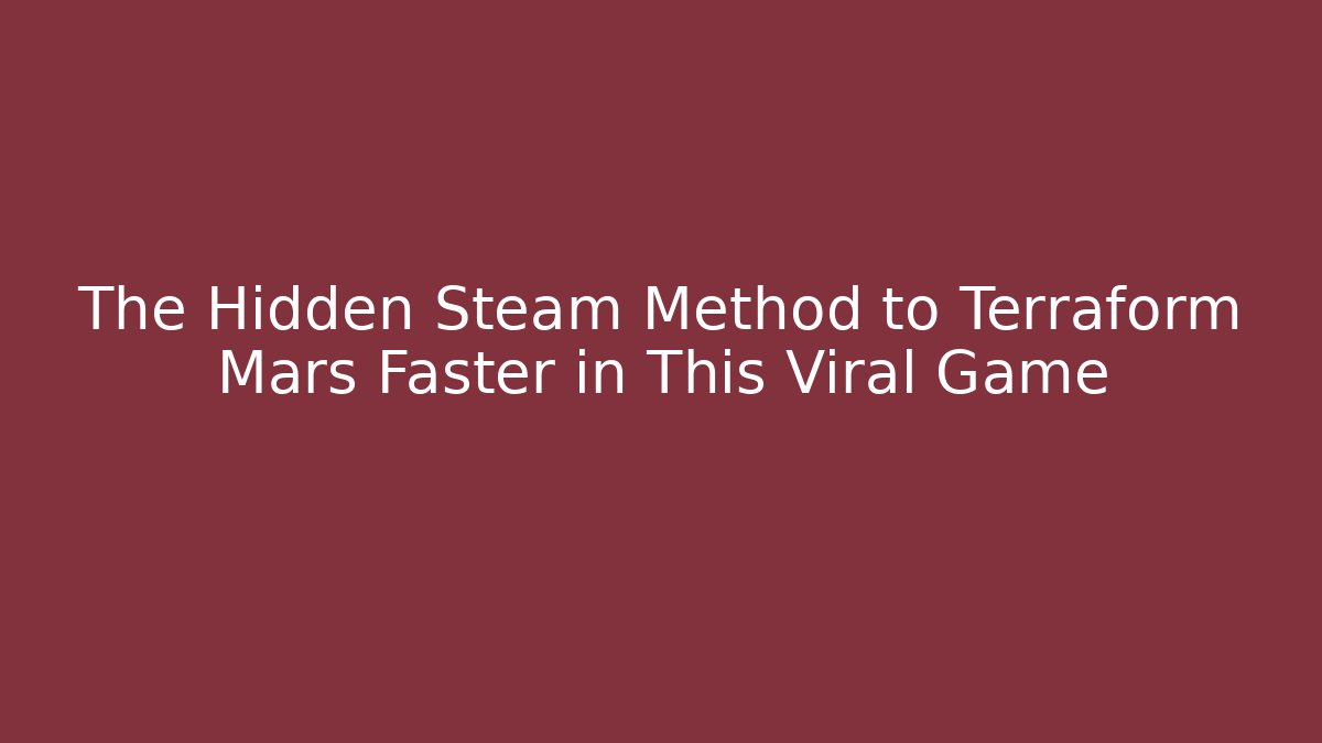 The Hidden Steam Method to Terraform Mars Faster in This Viral Game