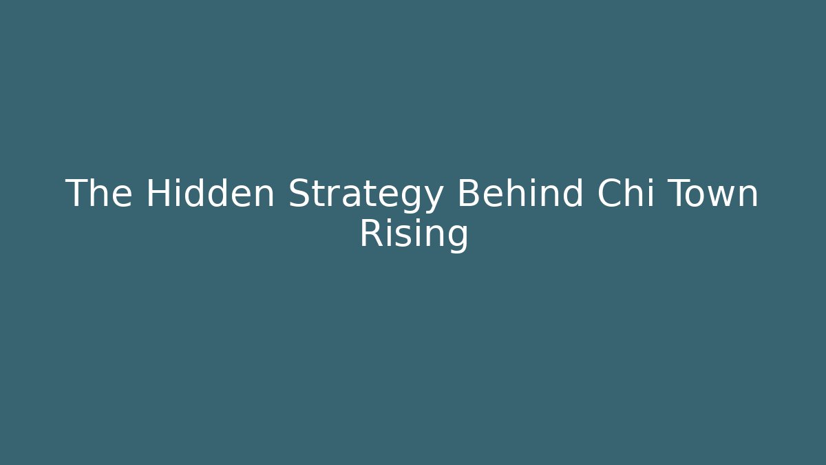 The Hidden Strategy Behind Chi Town Rising