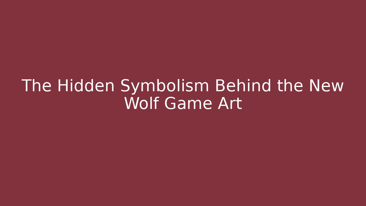 The Hidden Symbolism Behind the New Wolf Game Art