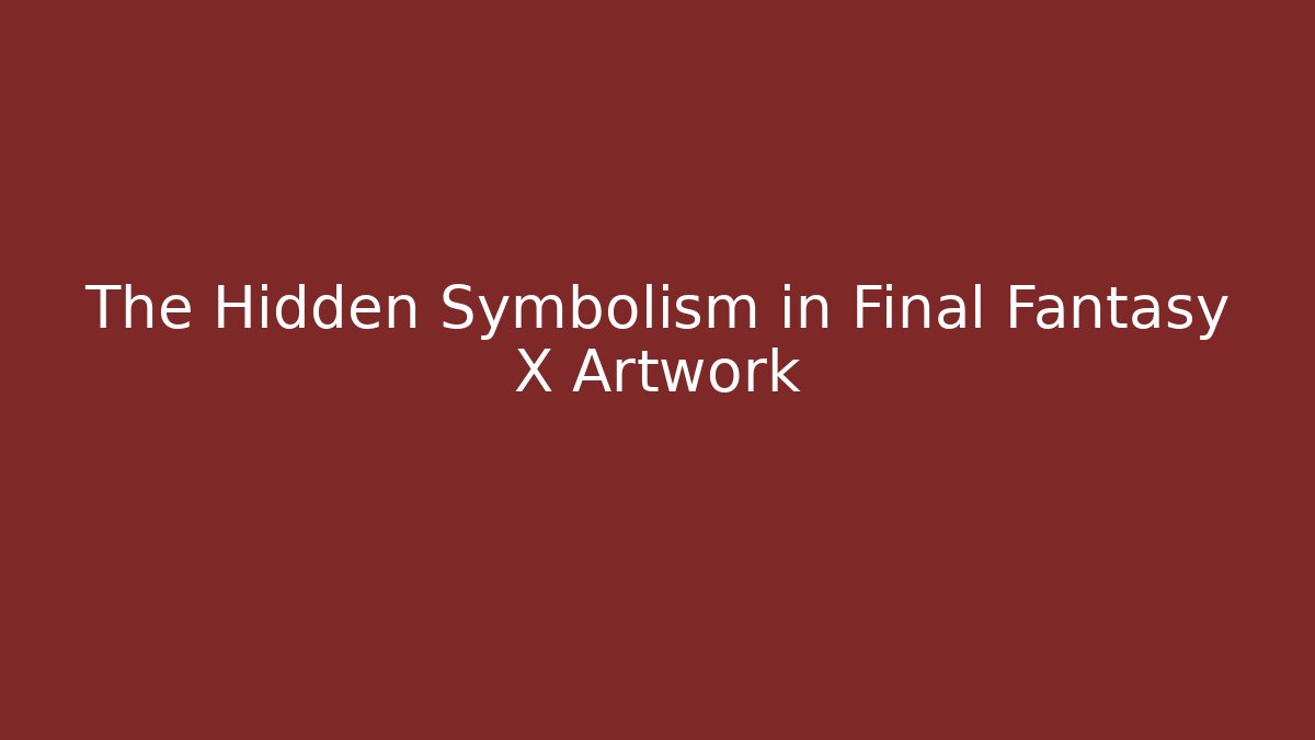 The Hidden Symbolism in Final Fantasy X Artwork