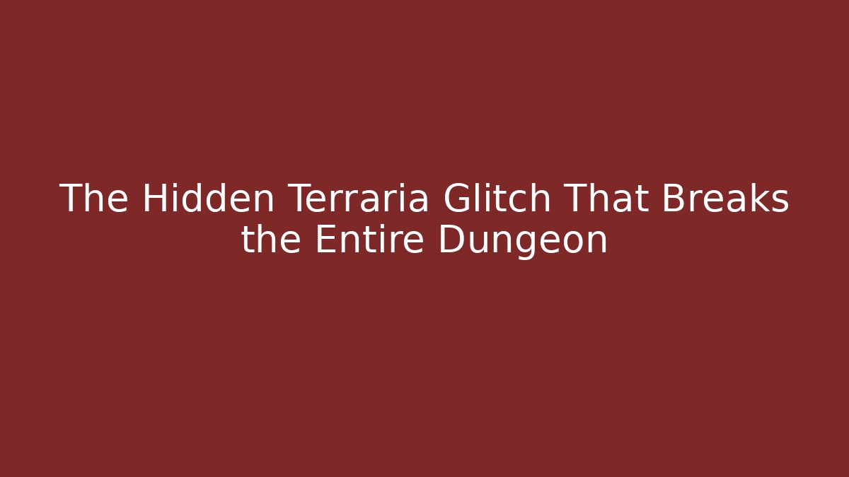 The Hidden Terraria Glitch That Breaks the Entire Dungeon