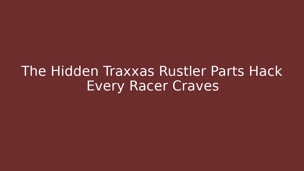The Hidden Traxxas Rustler Parts Hack Every Racer Craves