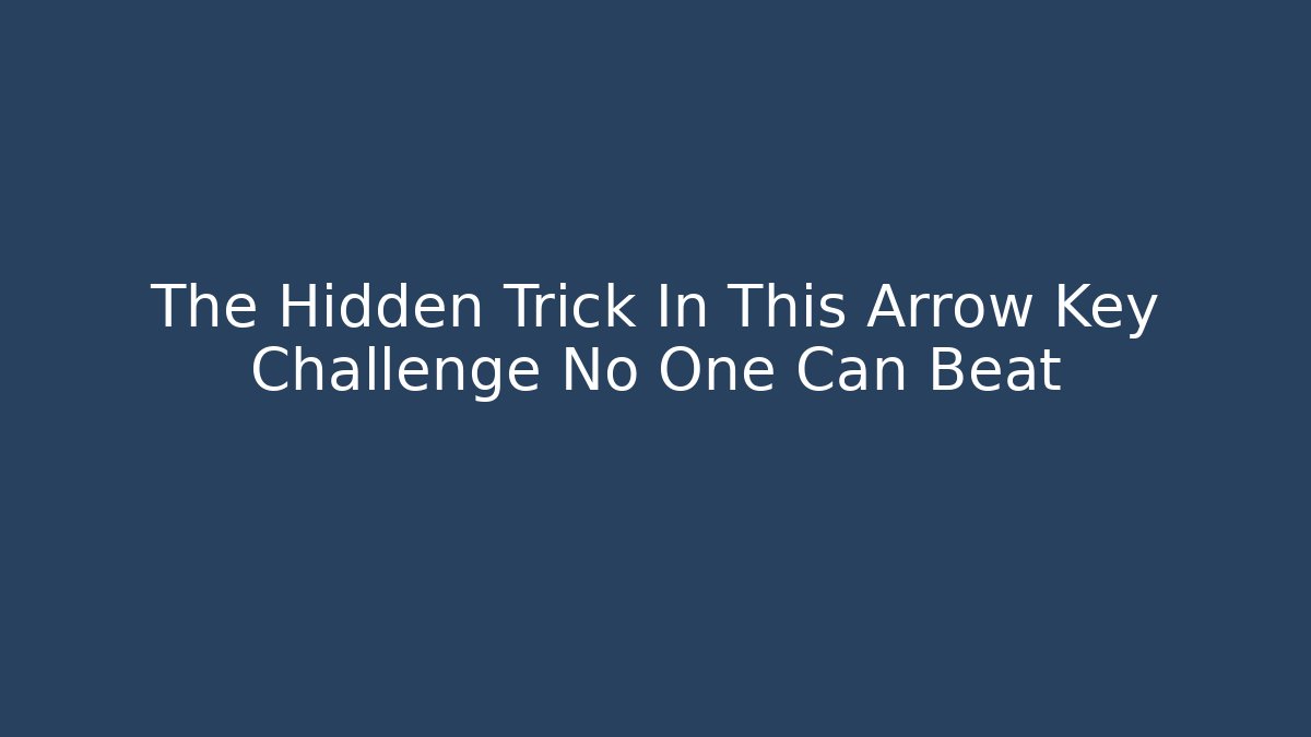 The Hidden Trick In This Arrow Key Challenge No One Can Beat
