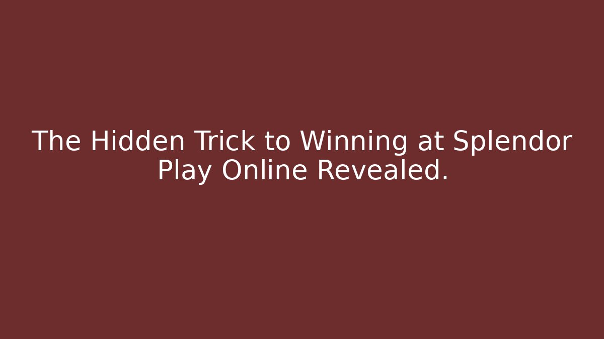 The Hidden Trick to Winning at Splendor Play Online Revealed.