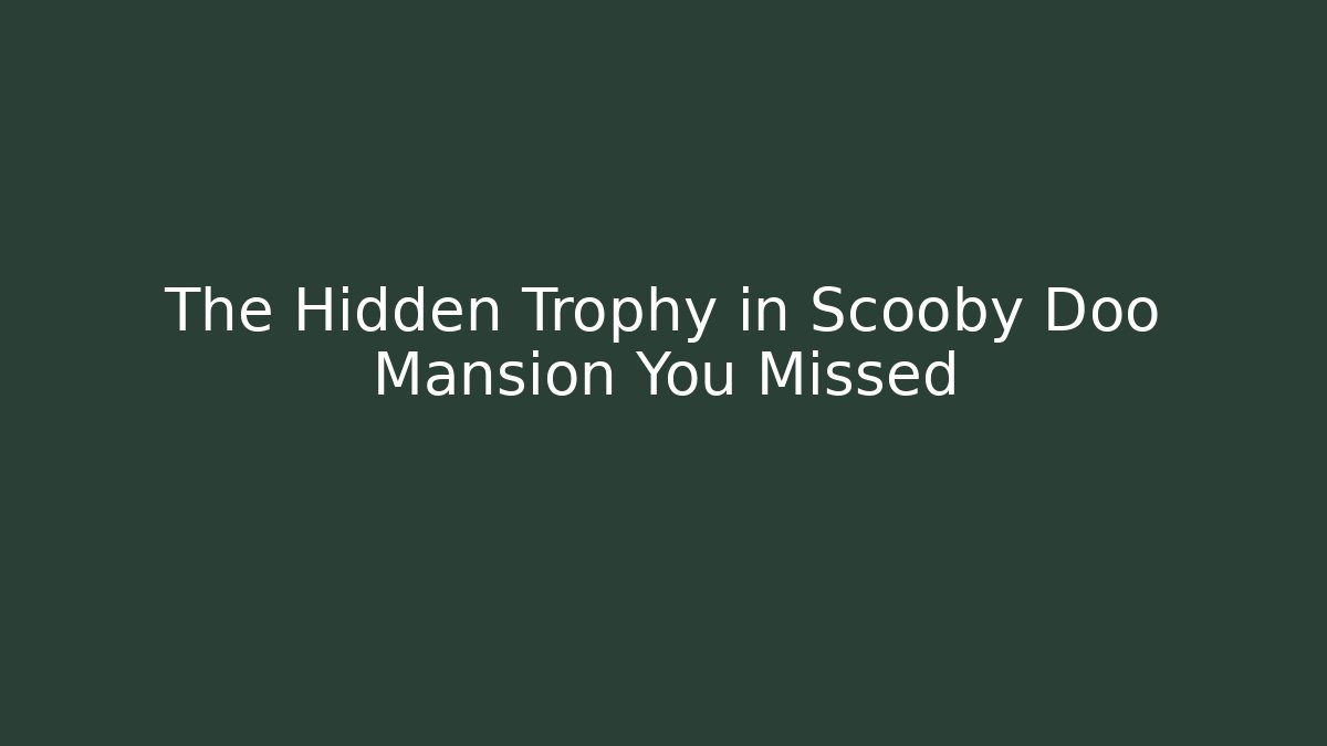 The Hidden Trophy in Scooby Doo Mansion You Missed
