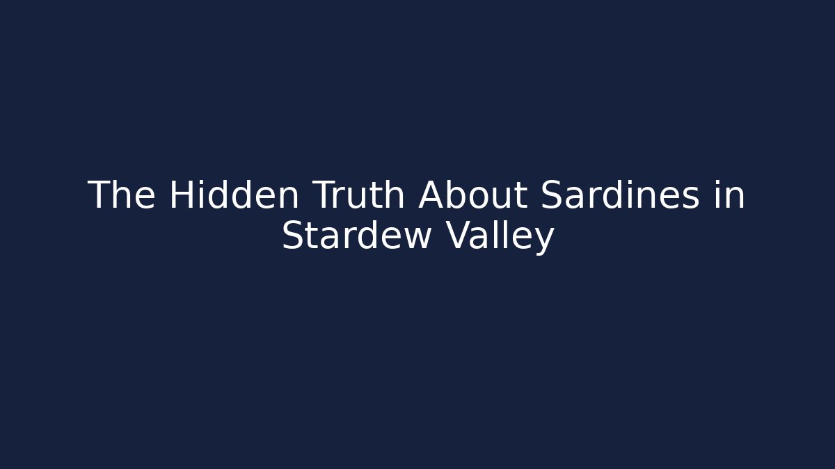 The Hidden Truth About Sardines in Stardew Valley