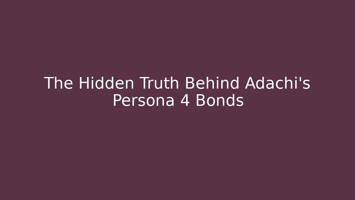 The Hidden Truth Behind Adachi's Persona 4 Bonds