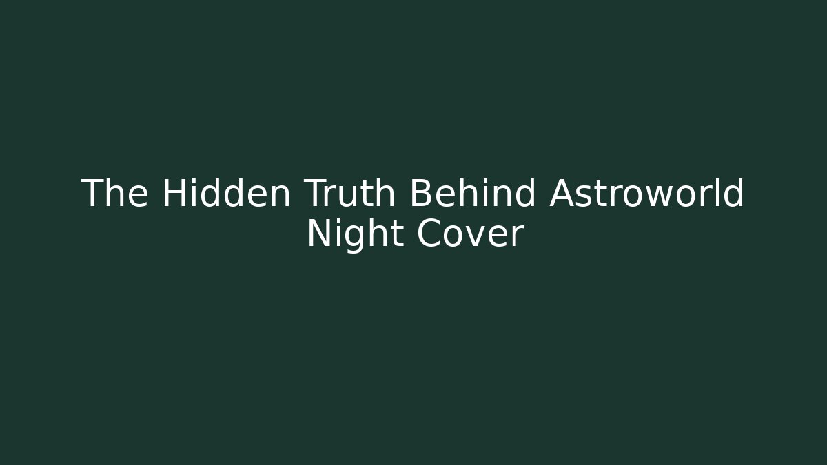 The Hidden Truth Behind Astroworld Night Cover