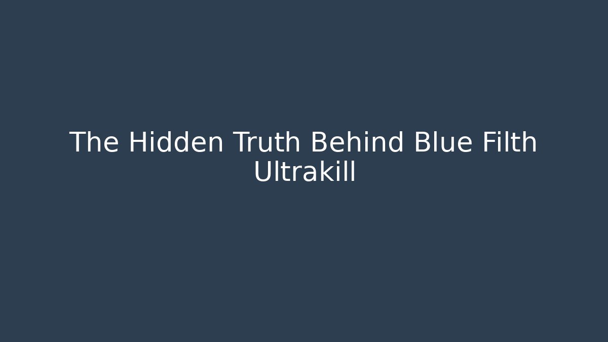 The Hidden Truth Behind Blue Filth Ultrakill