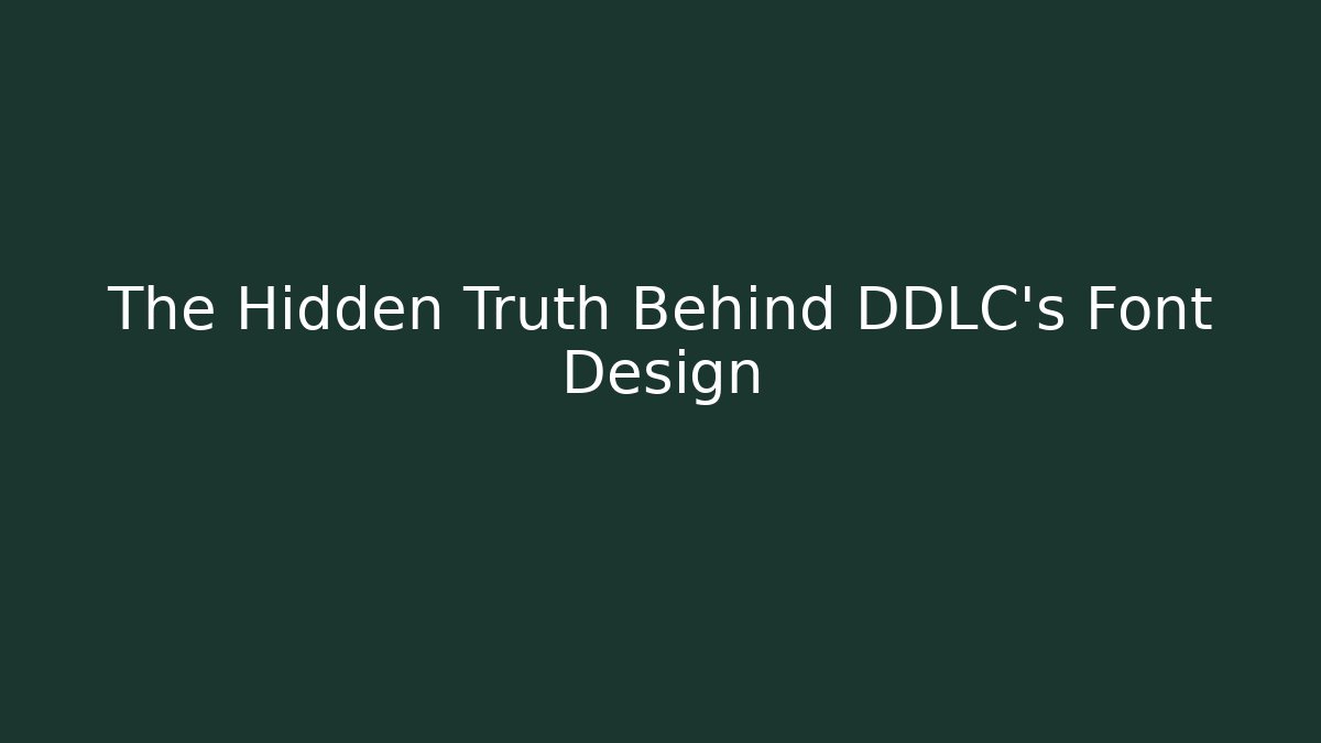 The Hidden Truth Behind DDLC's Font Design