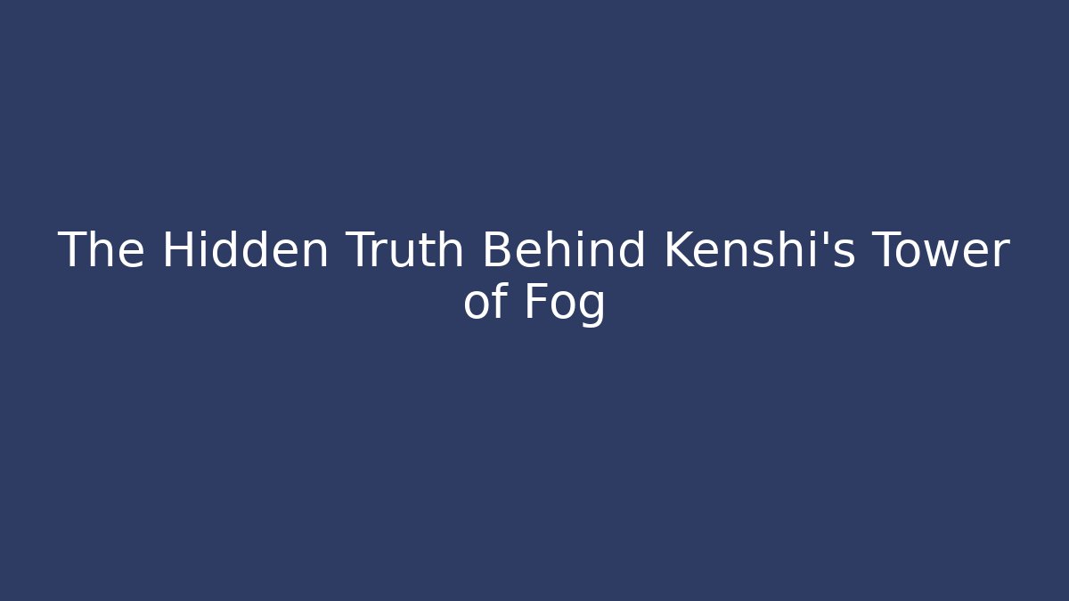 The Hidden Truth Behind Kenshi's Tower of Fog