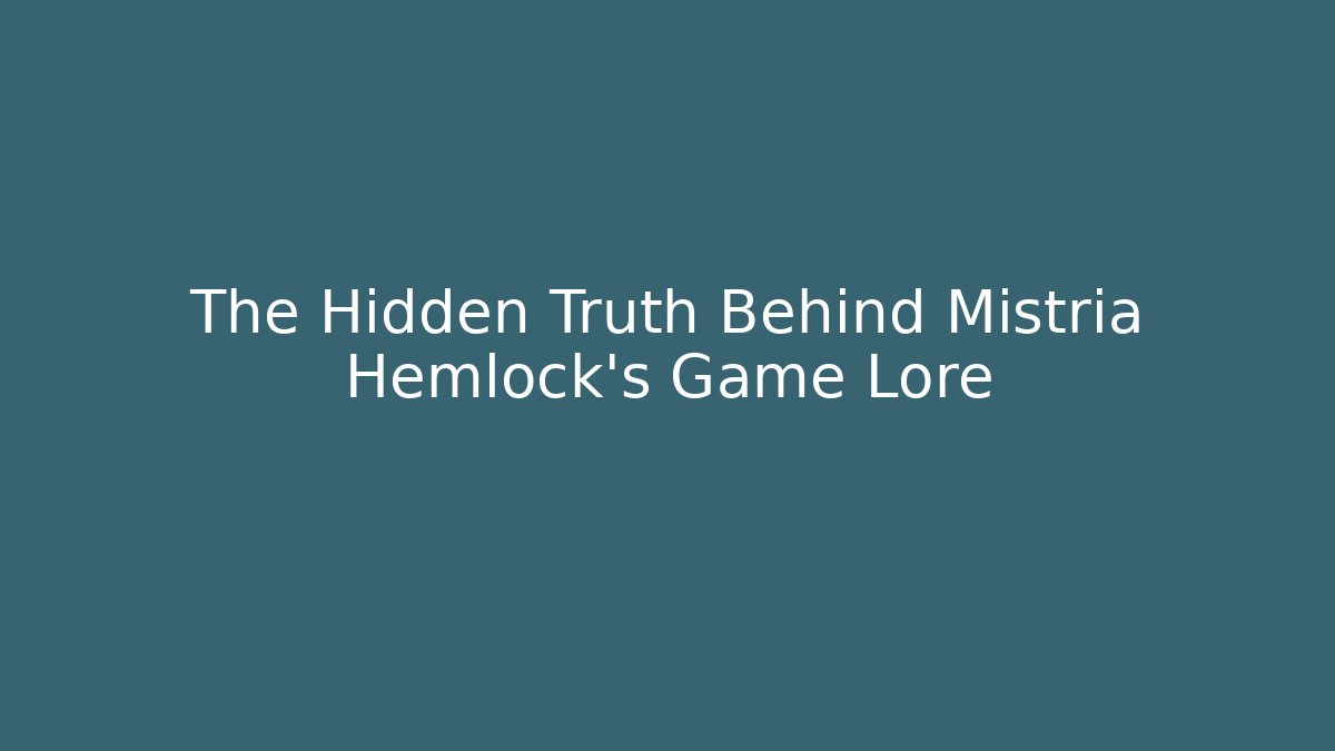 The Hidden Truth Behind Mistria Hemlock's Game Lore