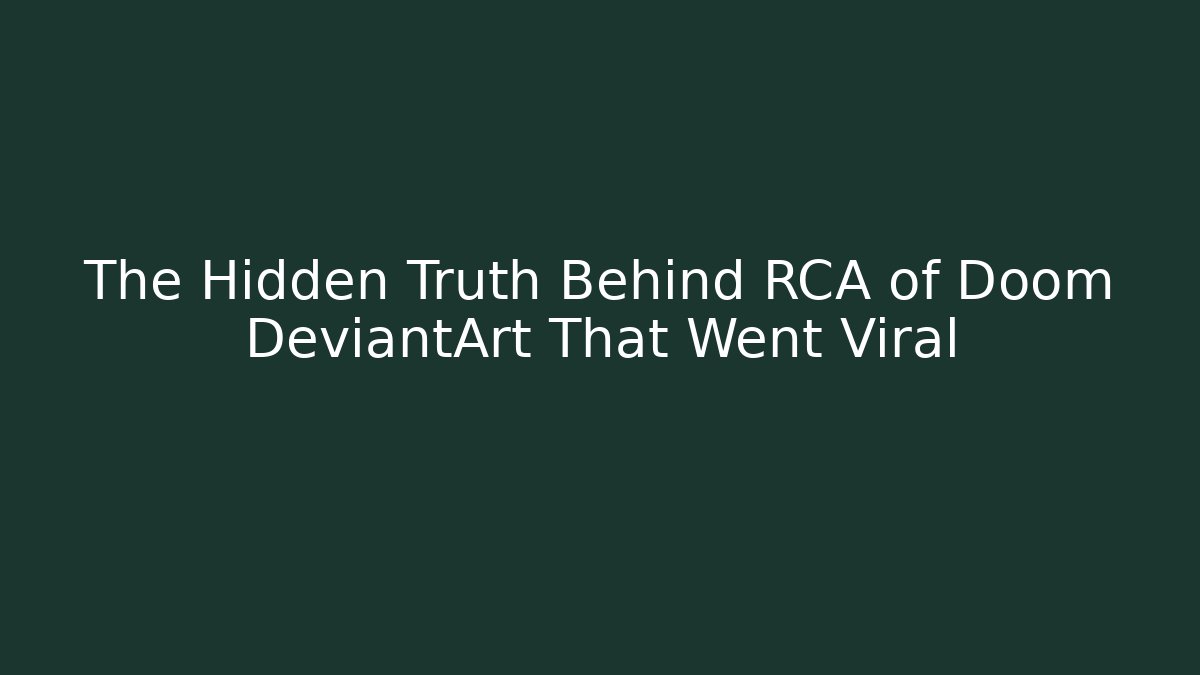 The Hidden Truth Behind RCA of Doom DeviantArt That Went Viral