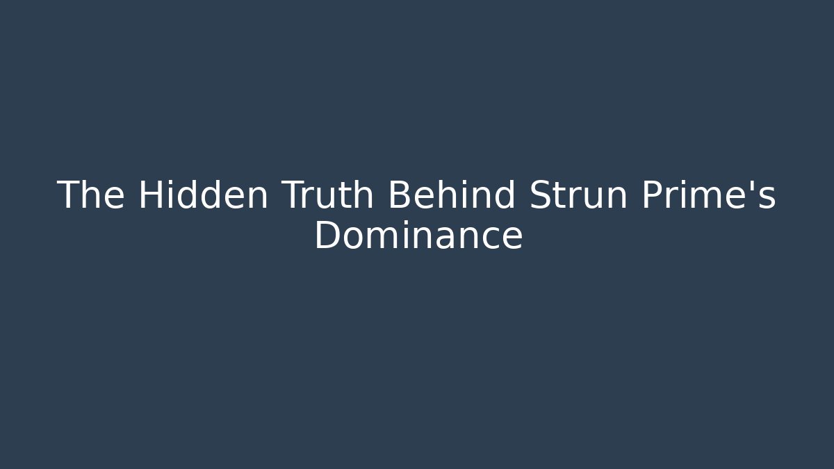 The Hidden Truth Behind Strun Prime’s Dominance