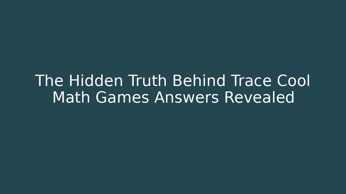 The Hidden Truth Behind Trace Cool Math Games Answers Revealed