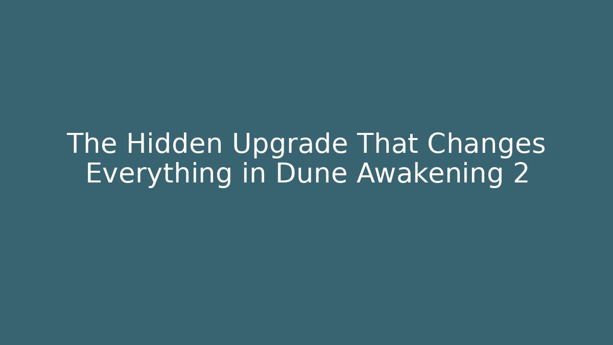 The Hidden Upgrade That Changes Everything in Dune Awakening 2 - The Family Holidays