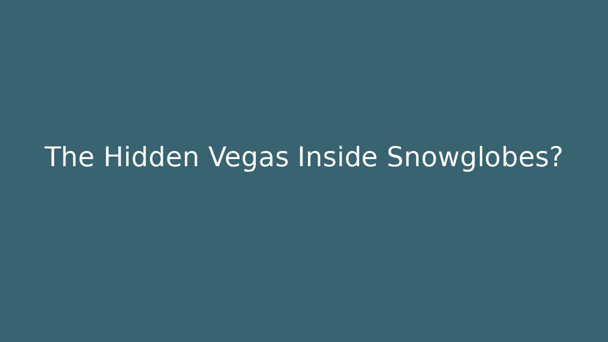 The Hidden Vegas Inside Snowglobes? - The Family Holidays