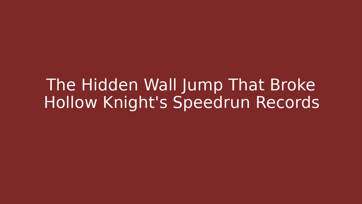 The Hidden Wall Jump That Broke Hollow Knight's Speedrun Records
