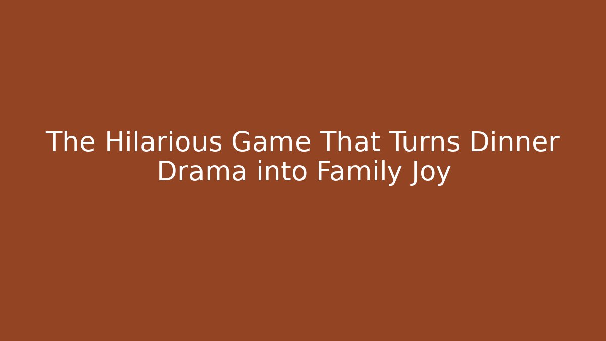 The Hilarious Game That Turns Dinner Drama into Family Joy