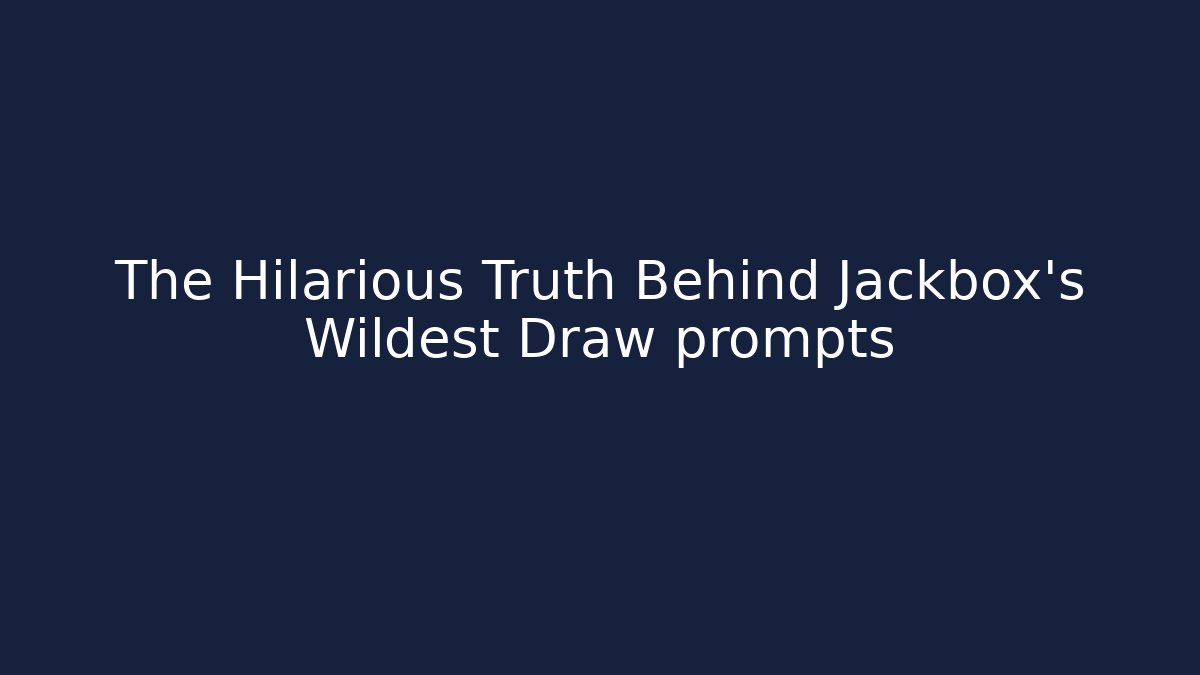 The Hilarious Truth Behind Jackbox's Wildest Draw prompts - The Family Holidays