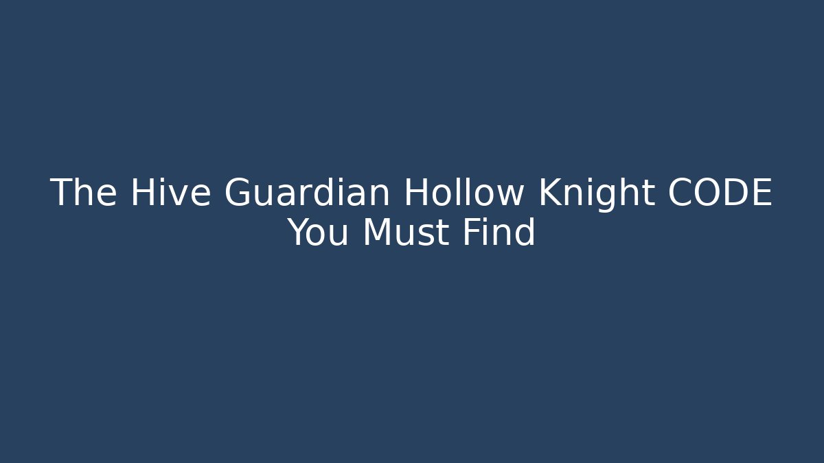 The Hive Guardian Hollow Knight CODE You Must Find