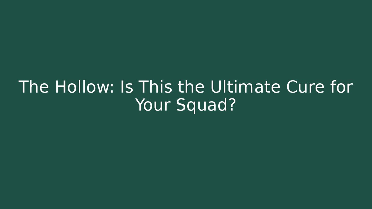 The Hollow: Is This the Ultimate Cure for Your Squad? - The Family Holidays