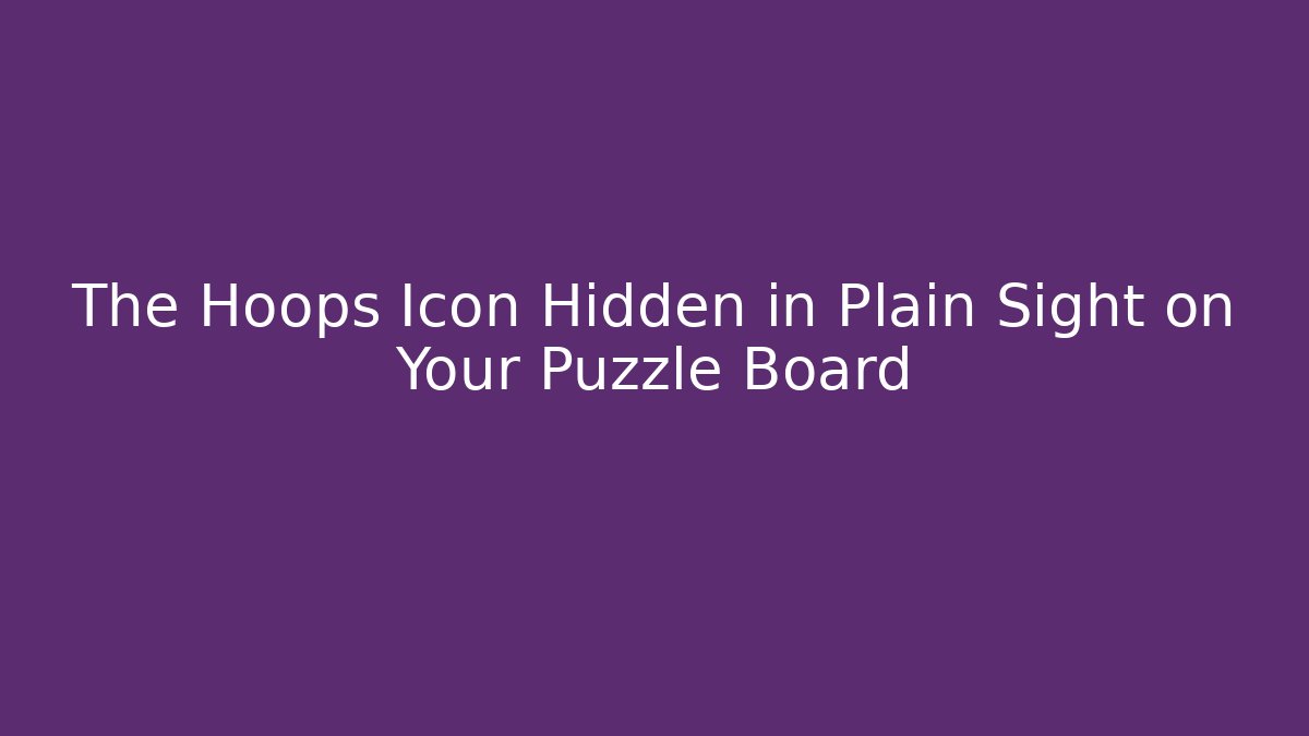 The Hoops Icon Hidden in Plain Sight on Your Puzzle Board