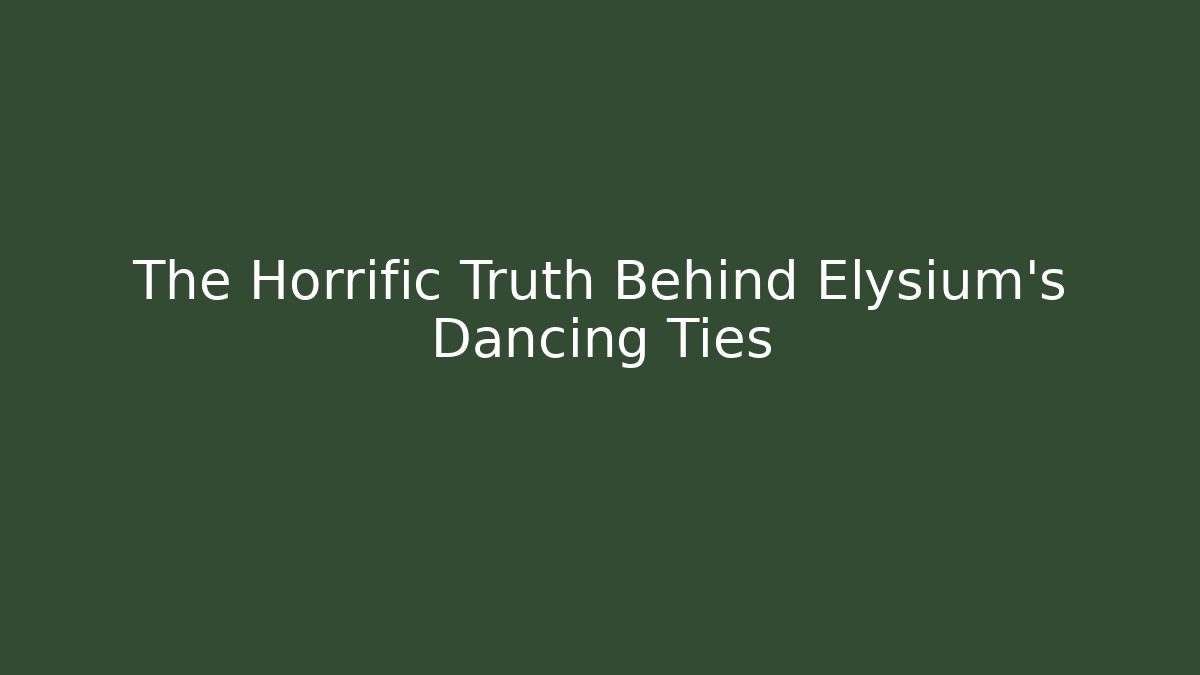 The Horrific Truth Behind Elysium's Dancing Ties - The Family Holidays