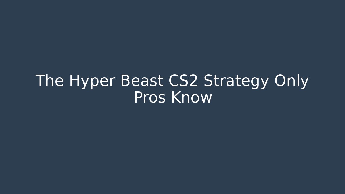 The Hyper Beast CS2 Strategy Only Pros Know
