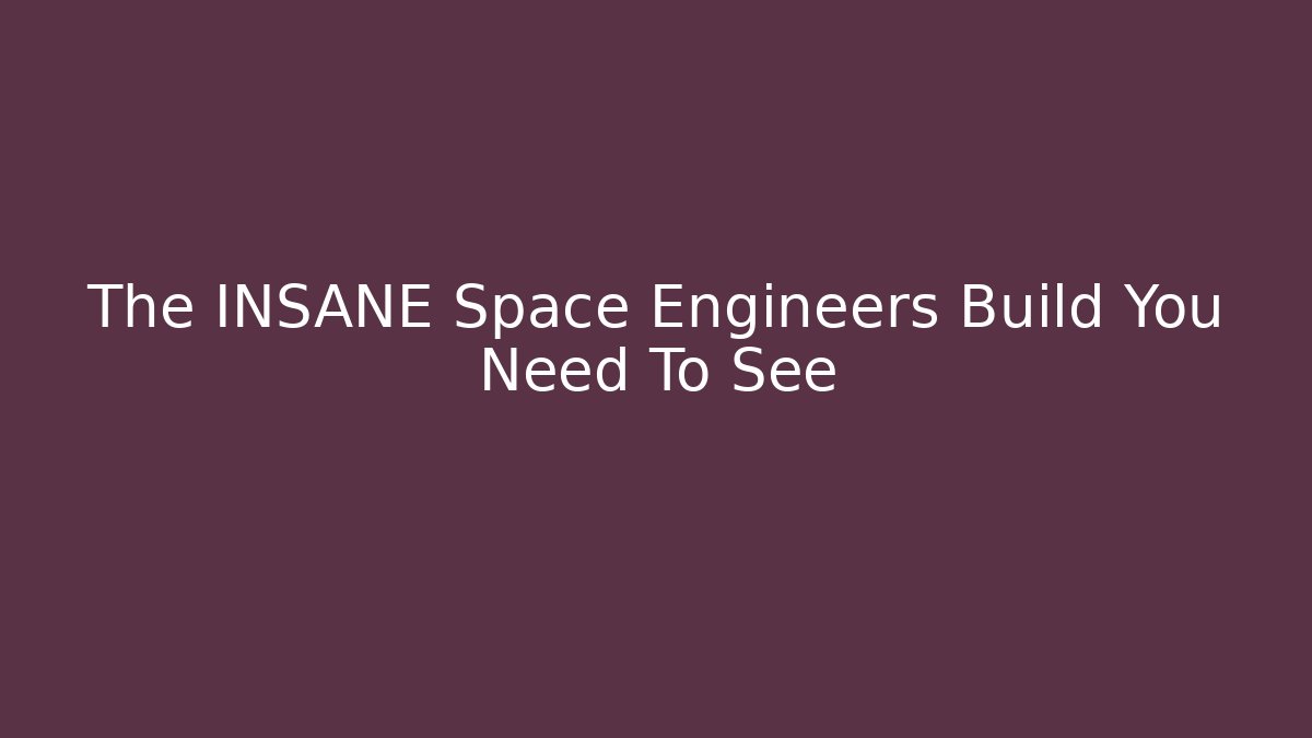 The INSANE Space Engineers Build You Need To See