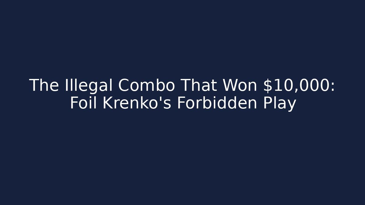 The Illegal Combo That Won $10,000: Foil Krenko's Forbidden Play