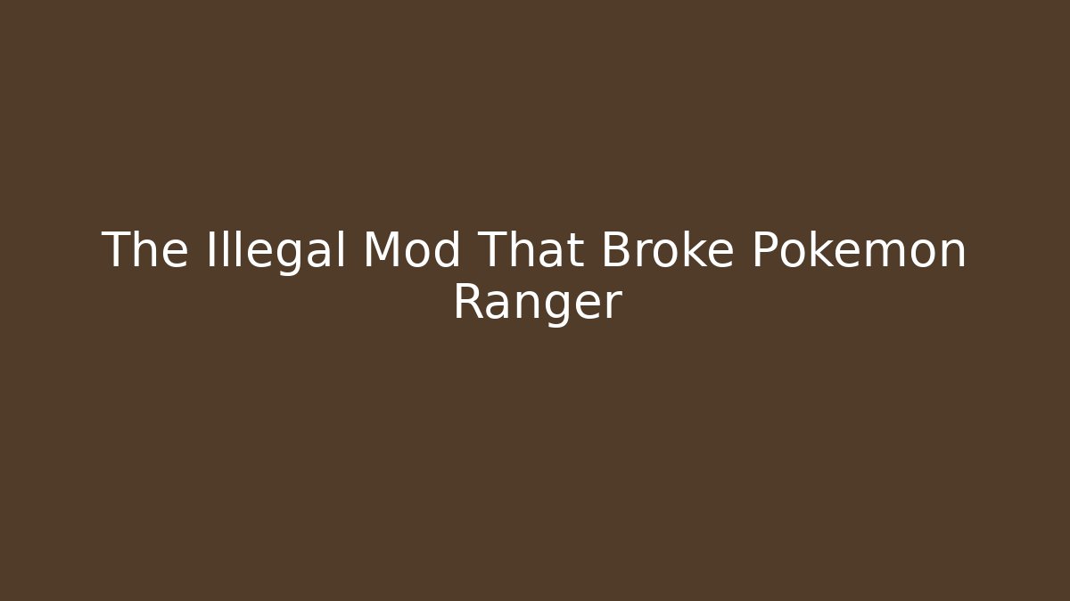 The Illegal Mod That Broke Pokémon Ranger