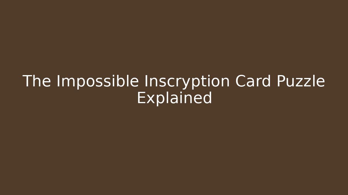 The Impossible Inscryption Card Puzzle Explained