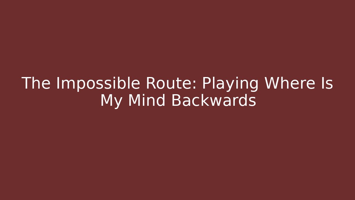 The Impossible Route: Playing Where Is My Mind Backwards