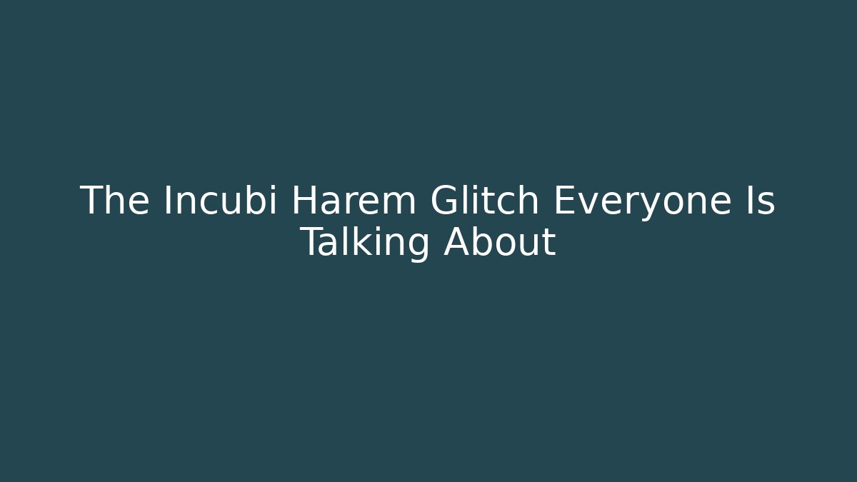The Incubi Harem Glitch Everyone Is Talking About