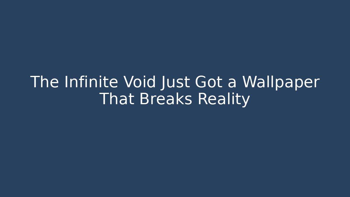 The Infinite Void Just Got a Wallpaper That Breaks Reality