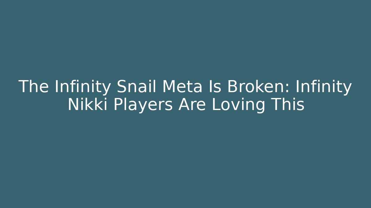 The Infinity Snail Meta Is Broken: Infinity Nikki Players Are Loving This