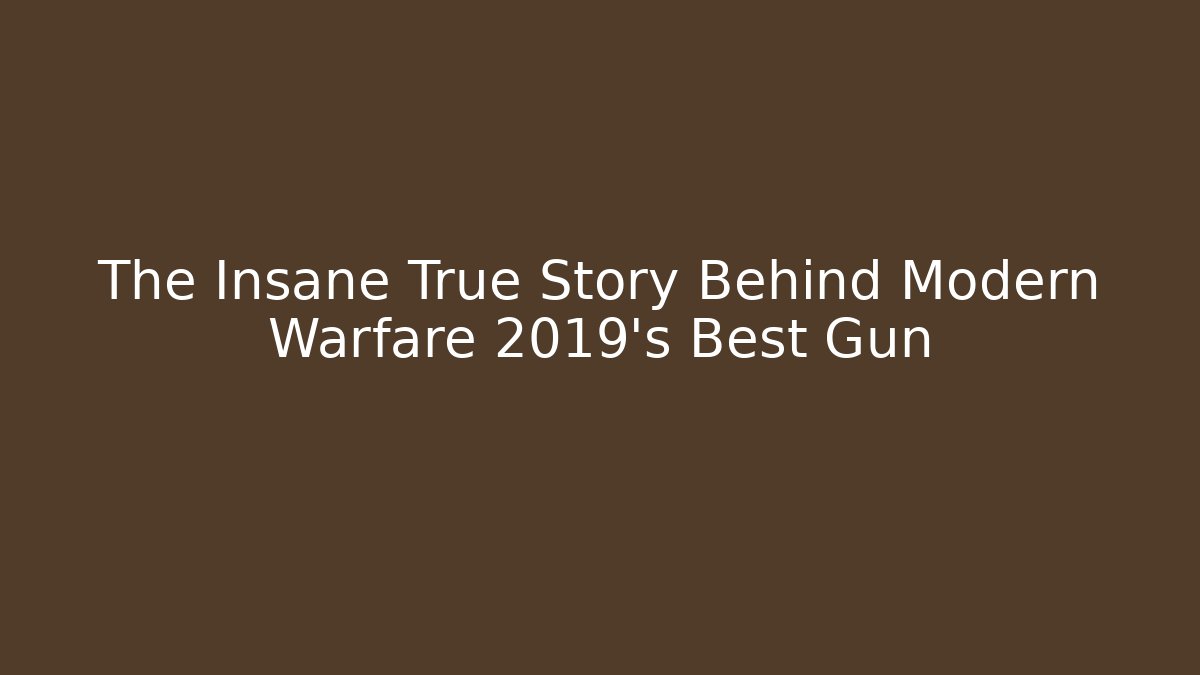 The Insane True Story Behind Modern Warfare 2019's Best Gun