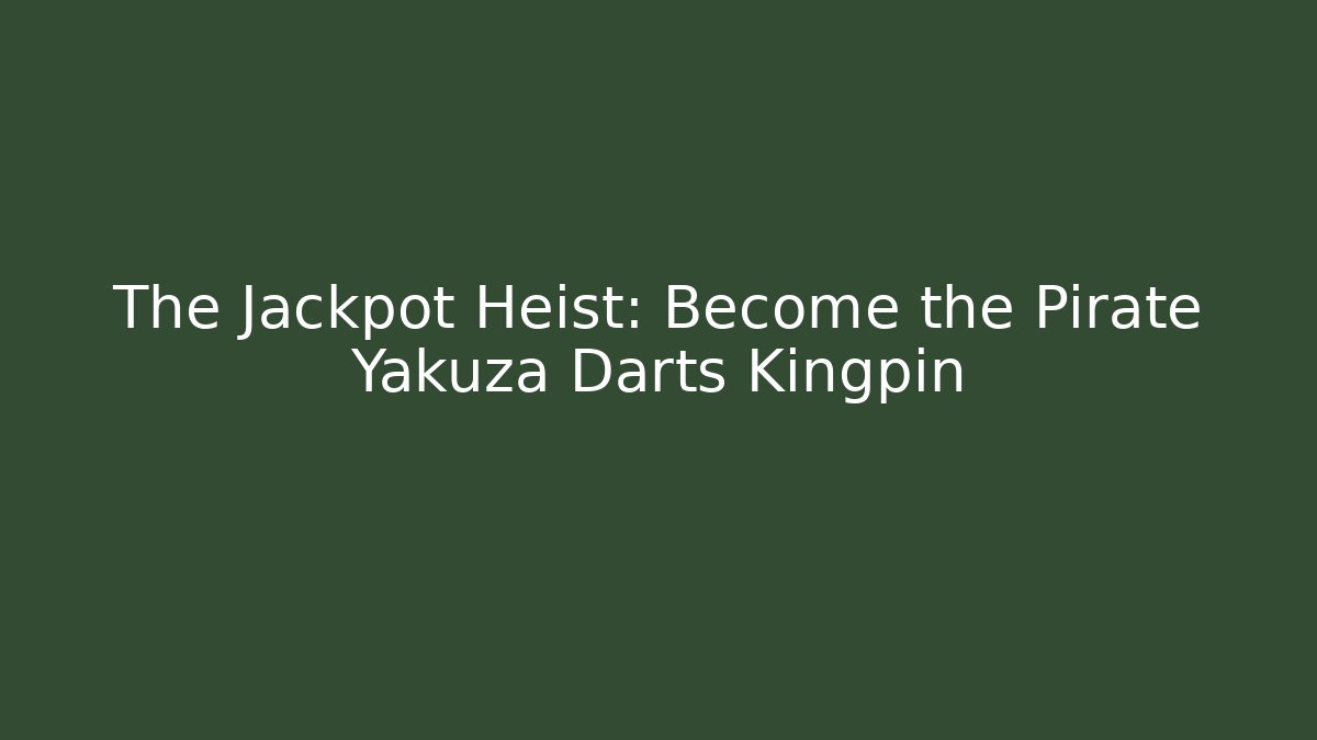 The Jackpot Heist: Become the Pirate Yakuza Darts Kingpin